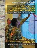 Könyv Operational Terms and Military Symbols: US Army ADP 1-02: The Language of Army Terminology, Acronyms and Symbology: Current, Full-Size Edition - Giant US Army
