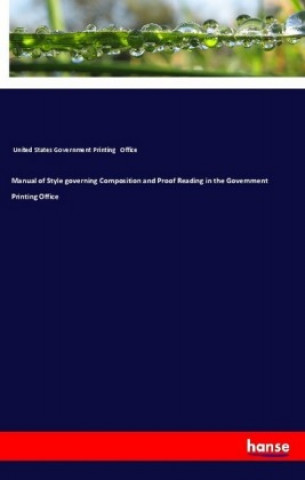 Knjiga Manual of Style governing Composition and Proof Reading in the Government Printing Office United States Government Printing Office