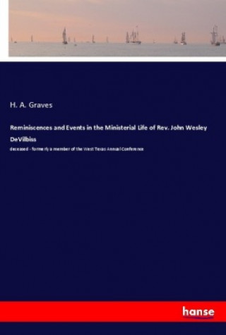 Книга Reminiscences and Events in the Ministerial Life of Rev. John Wesley DeVilbiss H. A. Graves