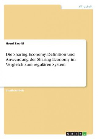 Kniha Die Sharing Economy. Definition und Anwendung der Sharing Economy im Vergleich zum regulären System Hosni Zacriti