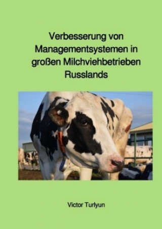 Könyv Verbesserung von Managementsystemen in großen Milchviehbetrieben Russlands Victor Turlyun