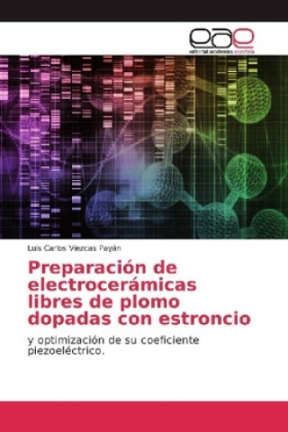 Książka Preparacion de electroceramicas libres de plomo dopadas con estroncio Luis Carlos Viezcas Payán