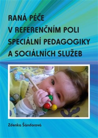 Kniha Raná péče v referenčním poli speciální pedagogiky a sociálních služeb Zdenka Šándorová