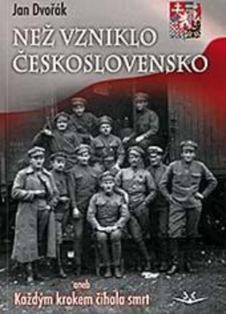 Книга Než vzniklo Československo Jan Dvořák