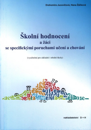 Kniha Školní hodnocení a žáci se specifickými poruchami učení a chování Drahomíra Jucovičová