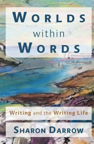 Kniha Worlds within Words: Writing and the Writing Life Sharon Darrow