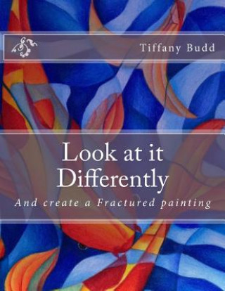 Livre Look at it Differently: And create a Fractured painting Tiffany Budd