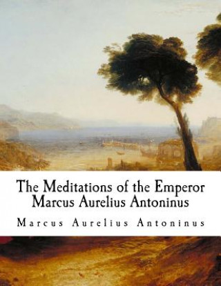 Kniha The Meditations of the Emperor Marcus Aurelius Antoninus: The Meditations Marcus Aurelius Antoninus