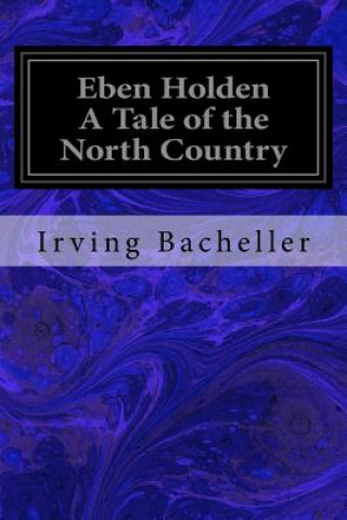 Książka Eben Holden A Tale of the North Country Irving Bacheller