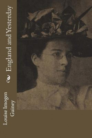 Buch England and Yesterday Louise Imogen Guiney