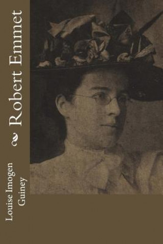 Knjiga Robert Emmet Louise Imogen Guiney