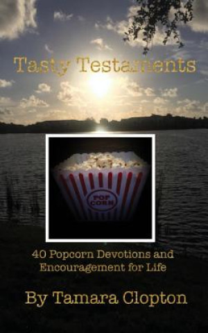 Kniha Tasty Testaments: 40 Popcorn Devotions of Encouragement for Life Tamara Clopton