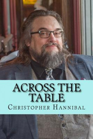 Knjiga Across the Table: Tales and inspirations from a traveling #cardmonkey Christopher Hannibal