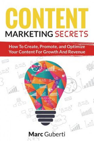 Book Content Marketing Secrets: How To Create, Promote, And Optimize Your Content For Growth And Revenue Marc Guberti