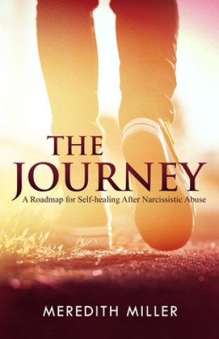 Kniha The Journey: A Roadmap for Self-healing After Narcissistic Abuse Meredith Miller