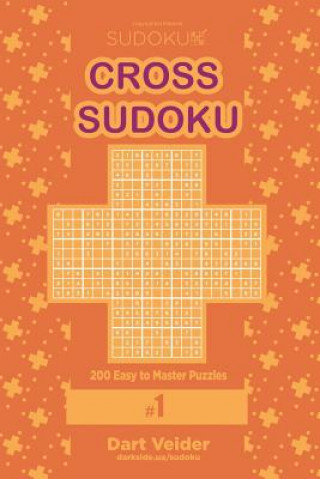 Könyv Cross Sudoku - 200 Easy to Master Puzzles 9x9 (Volume 1) Dart Veider