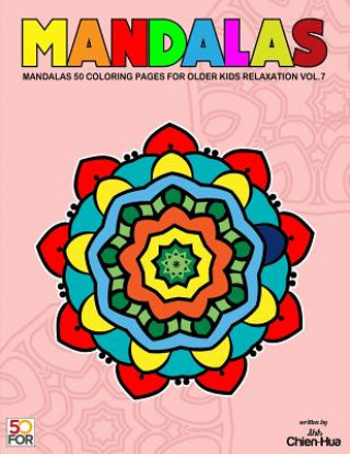 Carte Mandalas 50 Coloring Pages For Older Kids Relaxation Vol.7 Chien Hua Shih