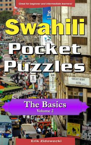 Könyv Swahili Pocket Puzzles - The Basics - Volume 2: A Collection of Puzzles and Quizzes to Aid Your Language Learning Erik Zidowecki