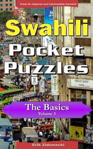 Könyv Swahili Pocket Puzzles - The Basics - Volume 3: A Collection of Puzzles and Quizzes to Aid Your Language Learning Erik Zidowecki