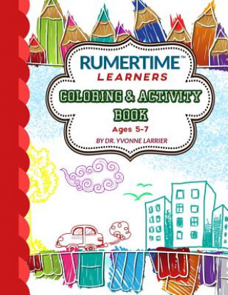 Kniha RUMERTIME Learners Coloring & Activity Book Collection: RUMERTIME "Learners" Ages 5-7 Dr Yvonne Murray-Larrier