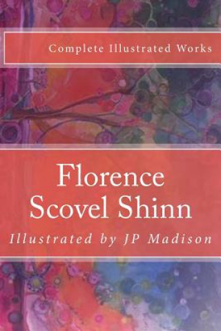 Книга Florence Scovel Shinn: Complete Works Illustrated Florence Scovel Shinn