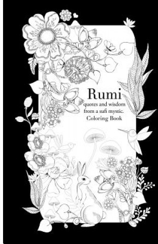 Carte Rumi, quotes and wisdom from a sufi mystic Colouring Book: A coloring book with wisdom and words from Rumi. 35 pages of detailed art to color in Lindsey Boylan