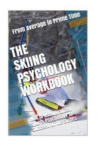 Könyv The Skiing Psychology Workbook: How to Use Advanced Sports Psychology to Succeed on the Slopes Danny Uribe Masep