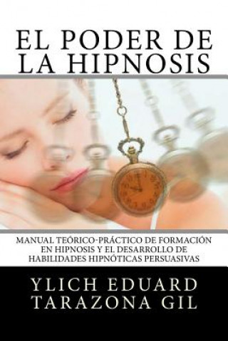 Buch El Poder de la HIPNOSIS: Manual Teórico-Práctico de Formación en HIPNOSIS y el Desarrollo de Habilidades Hipnóticas Persuasivas Ylich Eduard Tarazona Gil