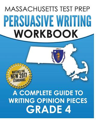 Könyv Massachusetts Test Prep Persuasive Writing Workbook: A Complete Guide to Writing Opinion Pieces Grade 4 Test Master Press Massachusetts