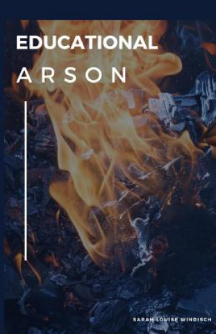Knjiga Educational Arson Sarah Louise Windisch