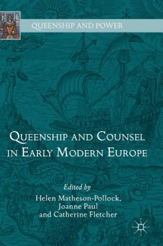 Könyv Queenship and Counsel in Early Modern Europe Helen Matheson-Pollock