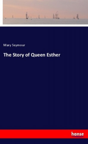 Książka The Story of Queen Esther Mary Seymour