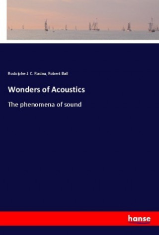 Kniha Wonders of Acoustics Rodolphe J. C. Radau