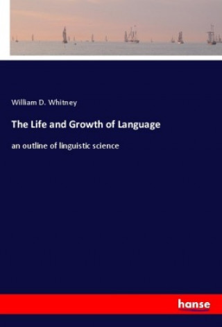 Kniha The Life and Growth of Language William D. Whitney