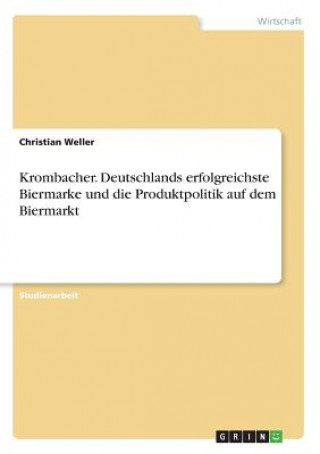 Carte Krombacher. Deutschlands erfolgreichste Biermarke und die Produktpolitik auf dem Biermarkt Christian Weller