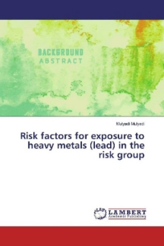 Kniha Risk factors for exposure to heavy metals (lead) in the risk group Mulyadi Mulyadi