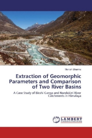 Kniha Extraction of Geomorphic Parameters and Comparison of Two River Basins Manish Sharma