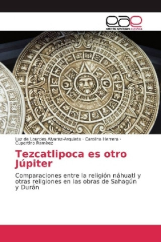 Kniha Tezcatlipoca es otro Jupiter Luz de Lourdes Alvarez-Arquieta