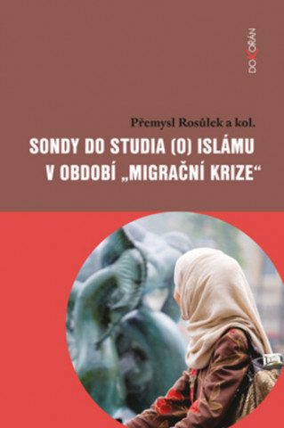 Książka Sondy do studia (o) islámu v období „migrační krize“ Přemysl Rosůlek