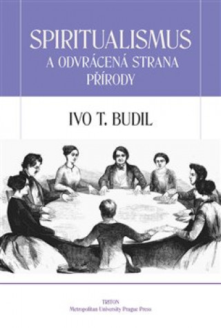 Kniha Spiritualismus a odvrácená strana přírody Ivo Budil