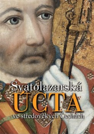 Kniha Svatolazarská úcta ve středověkých Čechách Jan