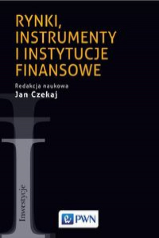 Kniha Rynki, instrumenty i instytucje finansowe Czekaj Jan