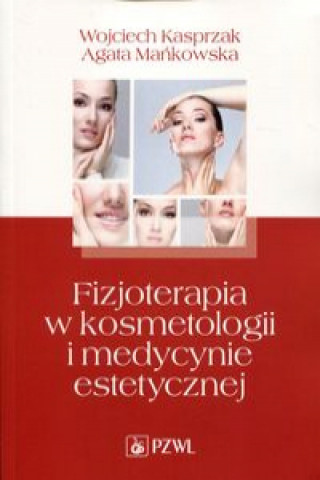 Książka Fizjoterapia w kosmetologii i medycynie estetycznej Kasprzak Wojciech