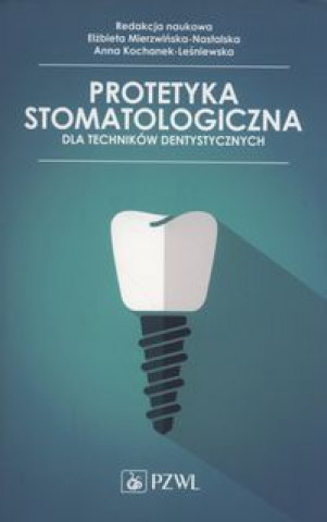 Kniha Protetyka stomatologiczna dla techników dentystycznych Mierzwińska-Nastalska Elżbieta