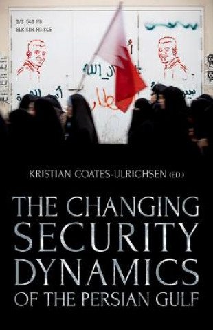 Książka The Changing Security Dynamics of the Persian Gulf Kristian Coates Ulrichsen