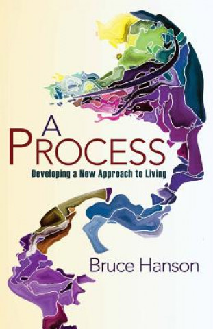 Kniha A Process: Developing a New Approach to Living Bruce Hanson