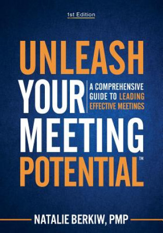 Book Unleash Your Meeting Potential(TM): A Comprehensive Guide to Leading Effective Meetings Natalie Berkiw