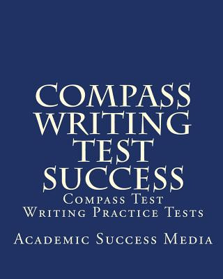 Carte Compass Writing Test Success: Compass Test Writing Practice Tests Academic Success Media