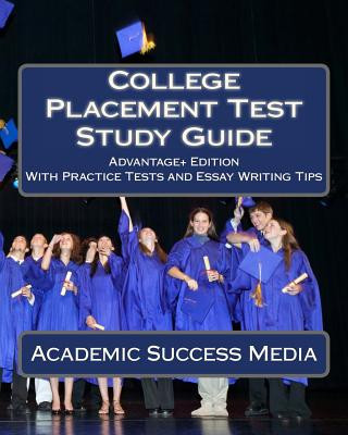 Carte College Placement Test Study Guide: Advantage+ Edition with Practice Tests and Essay Writing Tips Academic Success Media