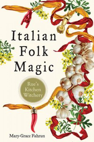 Kniha Italian Folk Magic Mary-Grace Fahrun